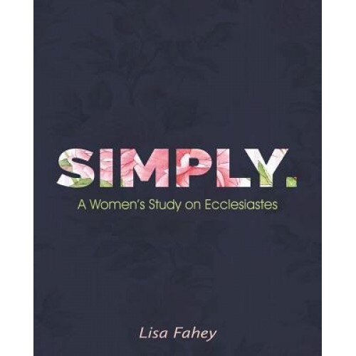 Simply.: A Women's Study on Ecclesiastes, Lisa Fahey (Author)