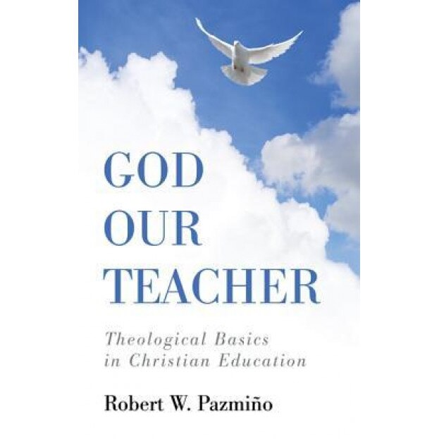 God Our Teacher, Robert W. Pazmino (Author)
