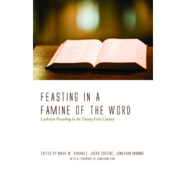 Feasting in a Famine of the Word, Mark W. Birkholz (Editor)