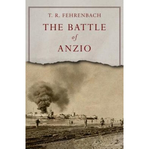 The Battle of Anzio, T. R. Fehrenbach (Author)