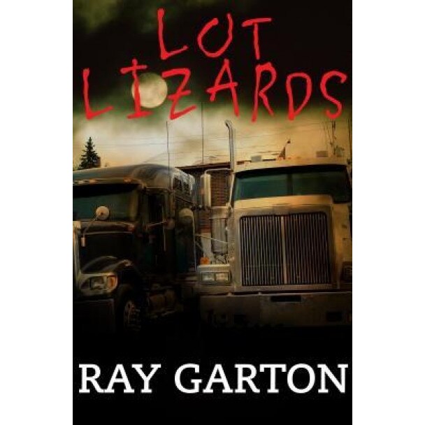 Lot Lizards, Ray Garton (Author)