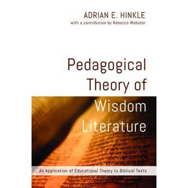Pedagogical Theory of Wisdom Literature, Adrian E. Hinkle (Author)