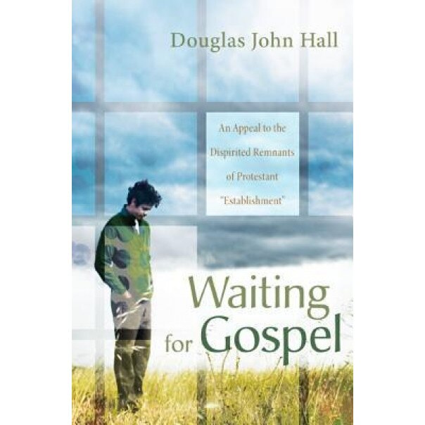 Waiting for Gospel, Douglas John Hall (Author)