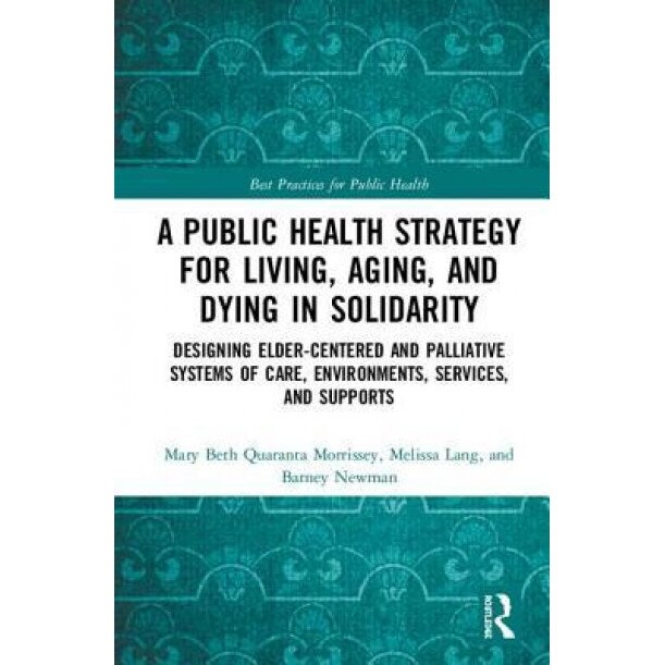 Improving Public Health Across the Lifespan: Designing Age-Friendly, Palliative Environments, Services, and Supports, Mary Beth Morrissey (Author)