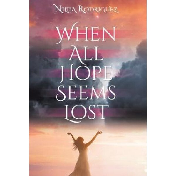 When All Hope Seems Lost, Nilda Rodriguez (Author)