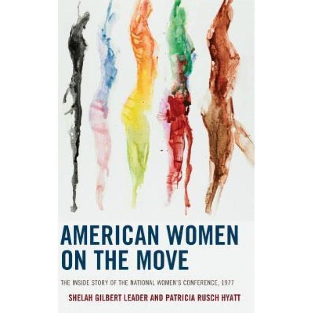 American Women on the Move: The Inside Story of the National Women's Conference, 1977, Shelah Gilbert Leader (Author)