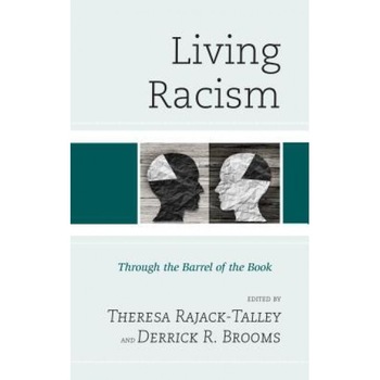 Living Racism: Through the Barrel of the Book, Theresa Rajack-Talley (Editor) Living Racism: Through the Barrel of the Book, Theresa Rajack-Talley (Editor)