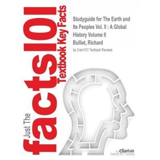 Studyguide for the Earth and Its Peoples Vol. II: A Global History Volume II by Bulliet, Richard, ISBN 9781439084755, Cram101 Textbook Reviews (Author)