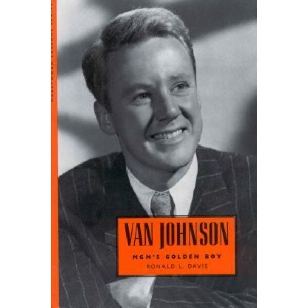 Van Johnson: MGM's Golden Boy, Ronald L. Davis (Author)