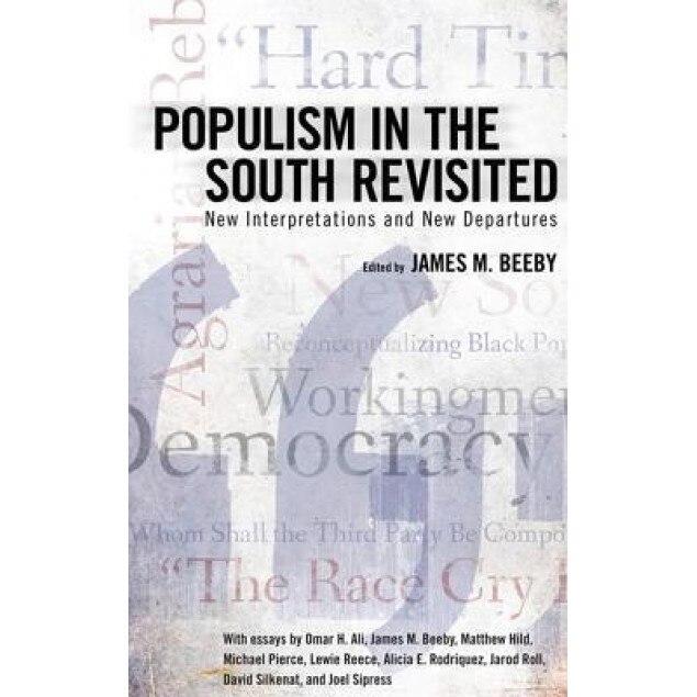 Populism in the South Revisited: New Interpretations and New Departures, James M. Beeby (Editor)
