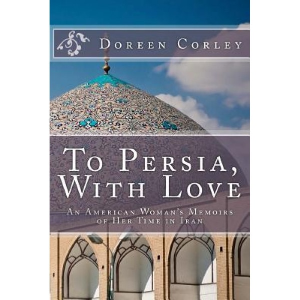 To Persia, with Love, Doreen Corley (Author)