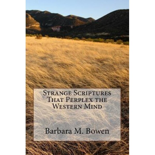 Strange Scriptures That Perplex the Western Mind, Barbara M. Bowen (Author)