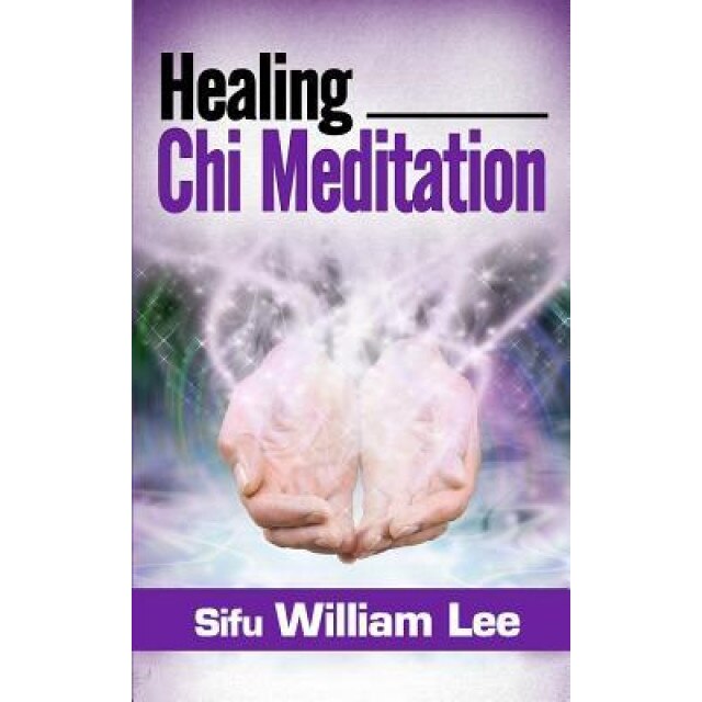 Healing Chi Meditation, Sifu William Lee (Author)