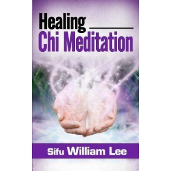 Healing Chi Meditation, Sifu William Lee (Author) Healing Chi Meditation, Sifu William Lee (Author)