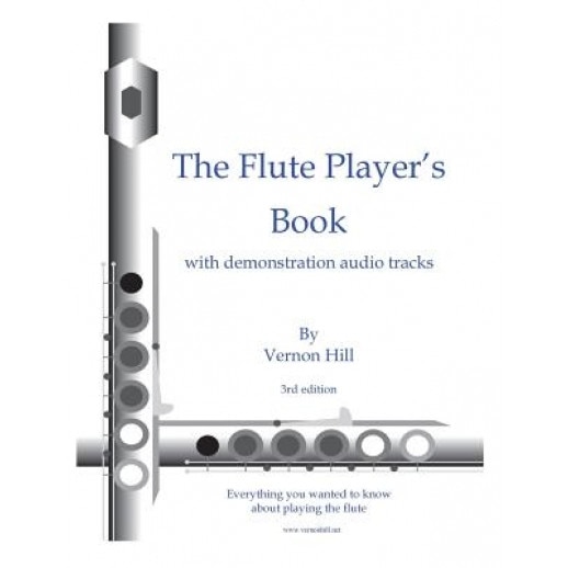 Flute Player's Book: Everything You Wanted to Know about Playing the Flute, Vernon Hill (Author)