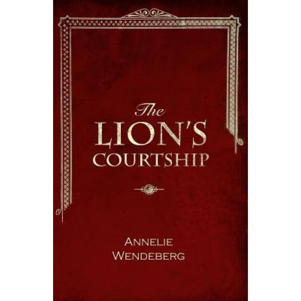 The Lion's Courtship, Annelie Wendeberg (Author)