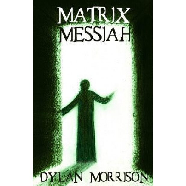 Matrix Messiah, Dylan Morrison (Author)