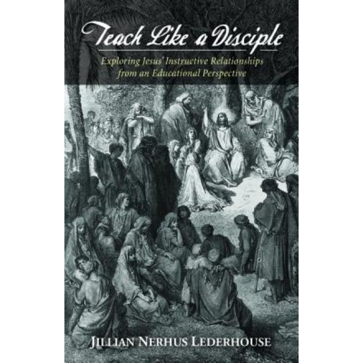 Teach Like a Disciple, Jillian Nerhus Lederhouse (Author)