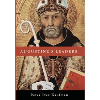 Augustine's Leaders, Peter Iver Kaufman (Author) Augustine's Leaders, Peter Iver Kaufman (Author)