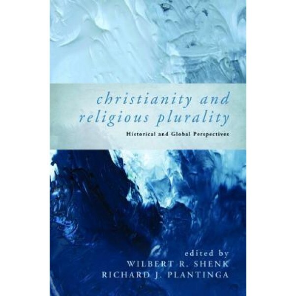 Christianity and Religious Plurality, Wilbert R. Shenk (Editor)