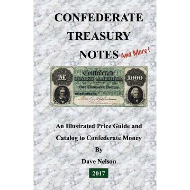Confederate Treasury Notes: An Illustrated Guide & Catalog to Confederate Money, Dave Nelson (Author)