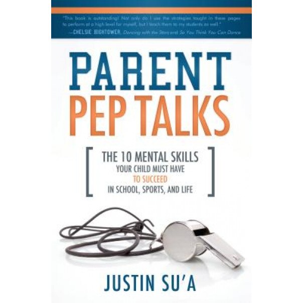 Parent Pep Talks: The 10 Mental Skills Your Child Must Have to Suceed in School, Sports, and Life, Justin Su'a (Author)