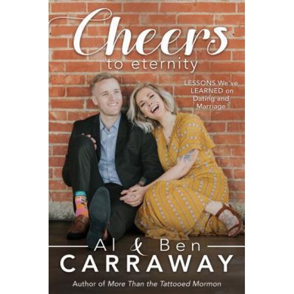Cheers to Eternity: Lessons We've Learned on Dating and Marriage, Al Carraway (Author)