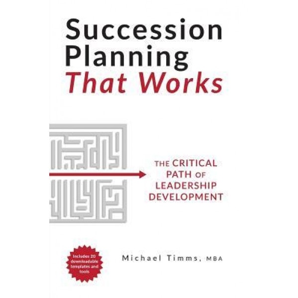 Succession Planning That Works: The Critical Path of Leadership Development, Michael Timms (Author)