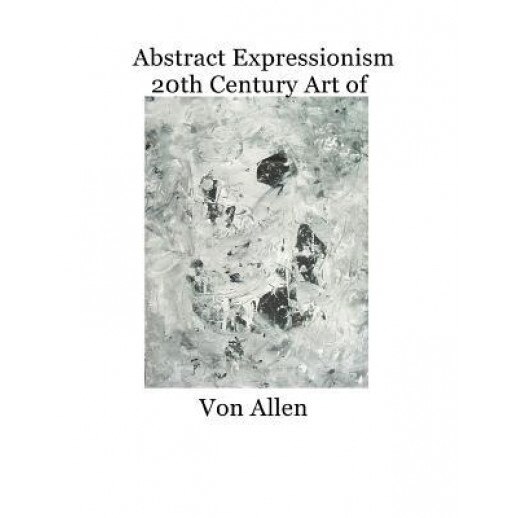 Abstract Expressionism 20th Century Art of Von Allen: Forward by Ruth Kligman, New York School Publishing (Author)