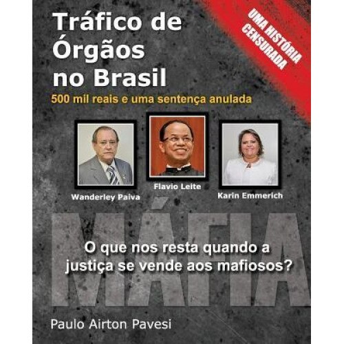 Trafico de Orgaos No Brasil: 500 Mil Reais E Uma Sentenca Anulada, MR Paulo Airton Pavesi (Author)