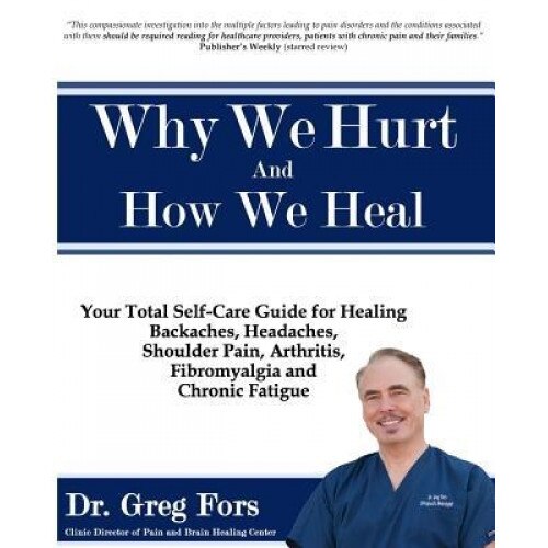 Why We Hurt and How We Heal: A Comprehensive Functional Medicine Guide to Healing Chronic Pain, Dr Greg Fors (Author)