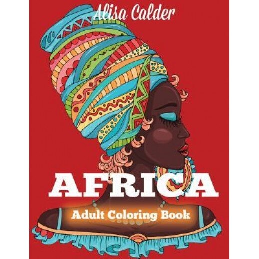 Africa Coloring Book: African Designs Coloring Book of People, Landscapes, and Animals of Africa, Alisa Calder (Author)