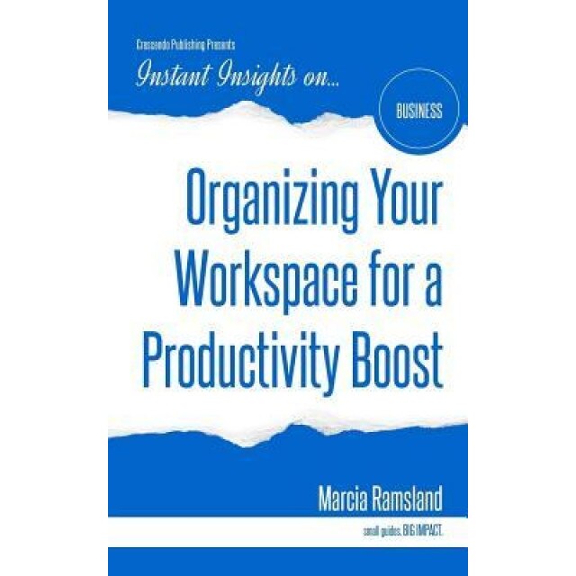 Organizing Your Workspace for a Productivity Boost, Marcia Ramsland (Author)