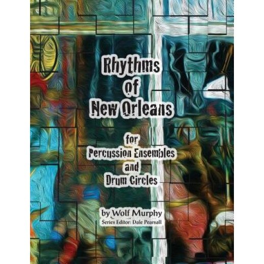 Rhythms of New Orleans: For Percussion Ensembles and Drum Circles, Wolf Murphy (Author)