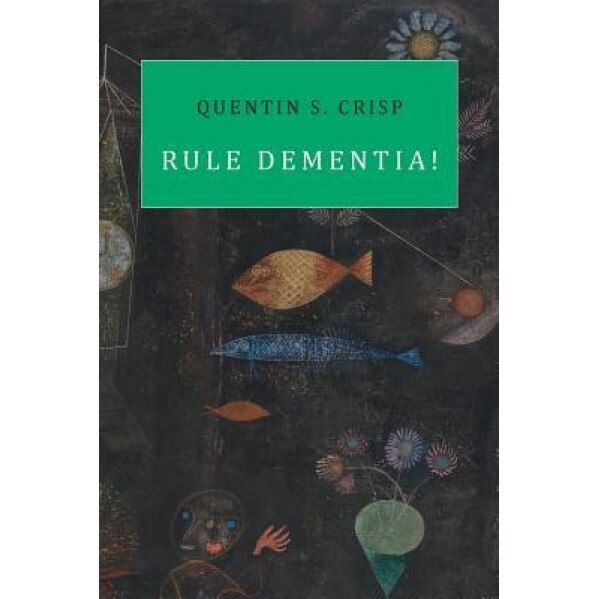 Rule Dementia!, Quentin S. Crisp (Author)