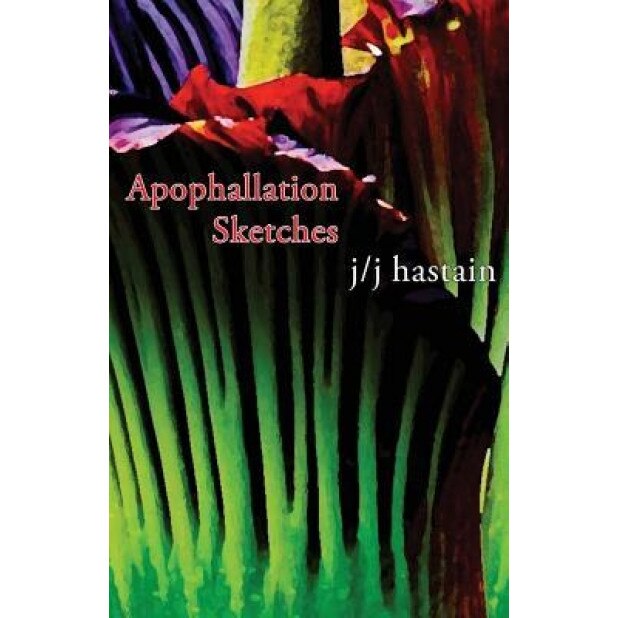 Apophallation Sketches, Jj Hastain (Author)