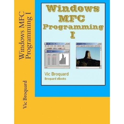 Windows MFC Programming I, Vic Broquard (Author)
