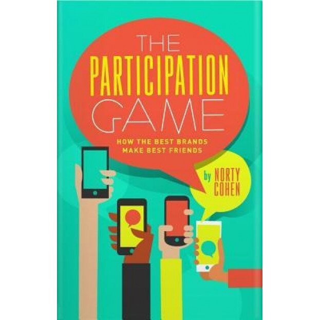 The Participation Game: How the Top 100 Brands Build Loyalty in a Skeptical World, Norty Cohen (Author)