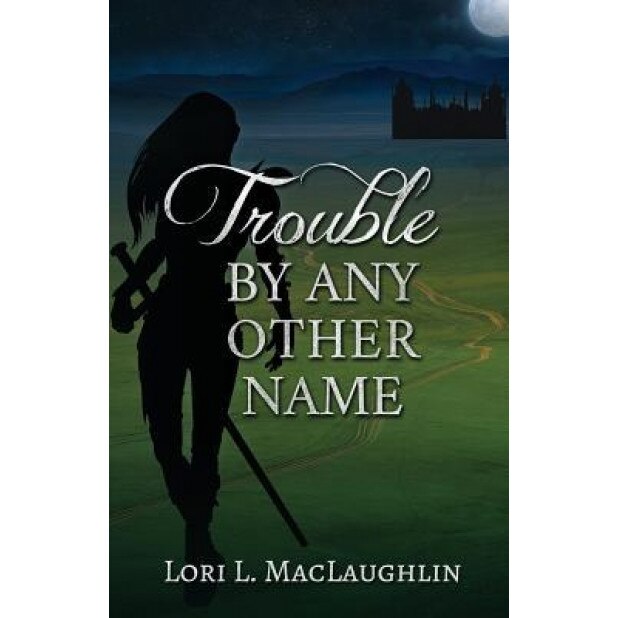 Trouble by Any Other Name, Lori L. Maclaughlin (Author)