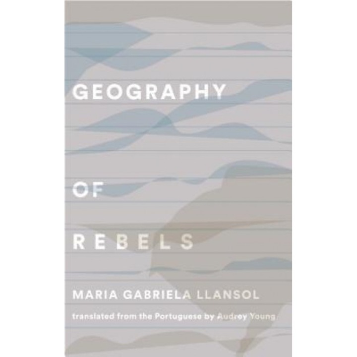 Geography of Rebels Trilogy: The Book of Communities, the Remaining Life, and in the House of July & August, Maria Gabriela Llansol (Author)