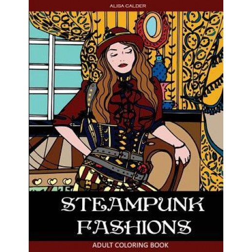 Steampunk Fashions: Adult Coloring Book, Alisa Calder (Author)