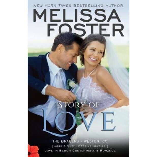 Story of Love (Josh & Riley, Wedding): Love in Bloom: The Bradens, Melissa Foster (Author)
