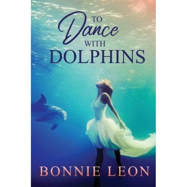 To Dance with Dolphins, Bonnie Leon (Author)