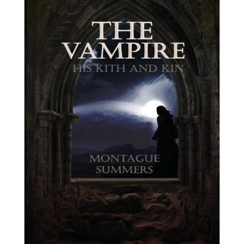 The Vampire, His Kith and Kin, Montague Summers (Author)