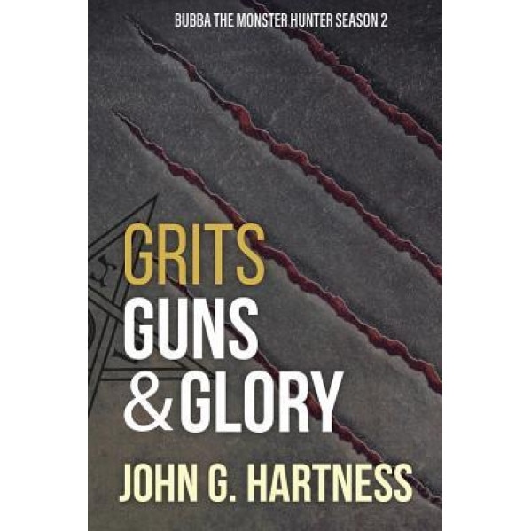 Grits, Guns, & Glory: Bubbs the Monster Hunter Season 2, John G. Hartness (Author)