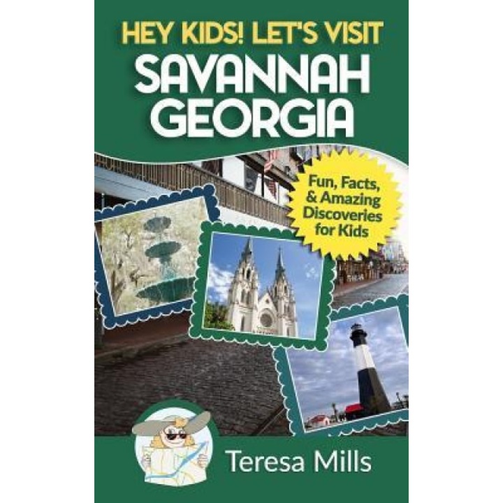 Hey Kids! Let's Visit Savannah Georgia: Fun Facts and Amazing Discoveries for Kids, Teresa Mills (Author)