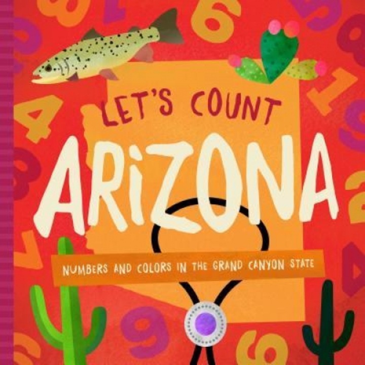 Let's Count Arizona: Numbers and Colors in the Grand Canyon State, Trish Madson (Author)