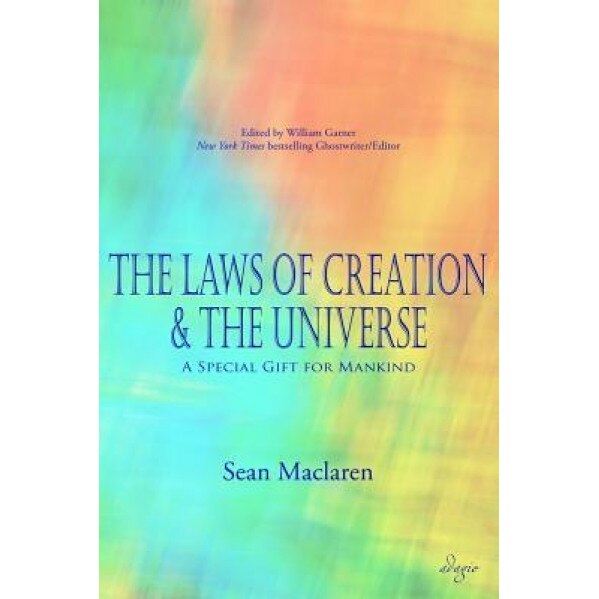 The Laws of Creation and the Universe: A Special Gift for Mankind, Sean MacLaren (Author)