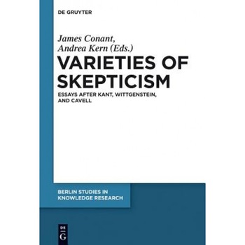 Varieties of Skepticism: Essays After Kant, Wittgenstein, and Cavell, James Conant (Editor) Varieties of Skepticism: Essays After Kant, Wittgenstein, and Cavell, James Conant (Editor)