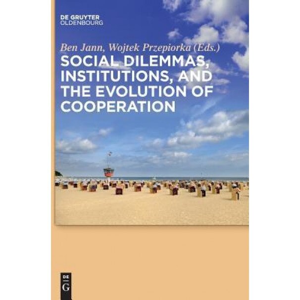 Social Dilemmas, Institutions, and the Evolution of Cooperation, Ben Jann (Editor)